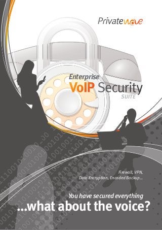 Enterprise
SUITE
Firewall, VPN,
Data Encryption, Encoded Backup...
You have secured everything
...what about the voice?
 