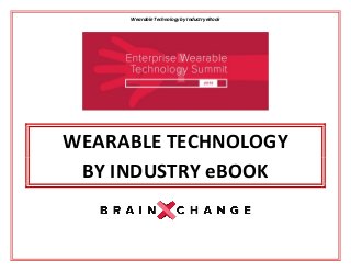 Wearable Technology by Industry eBook
WEARABLE TECHNOLOGY
BY INDUSTRY eBOOK
 