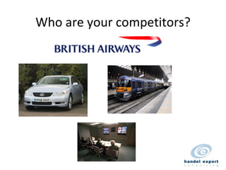 Who are your competitors? 