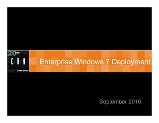 Enterprise Windows 7 Deployment




                September 2010
 