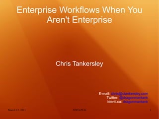 Enterprise Workflows When You Aren't Enterprise ,[object Object],E-mail:  [email_address] Twitter:  @dragonmantank Identi.ca:   dragonmantank 