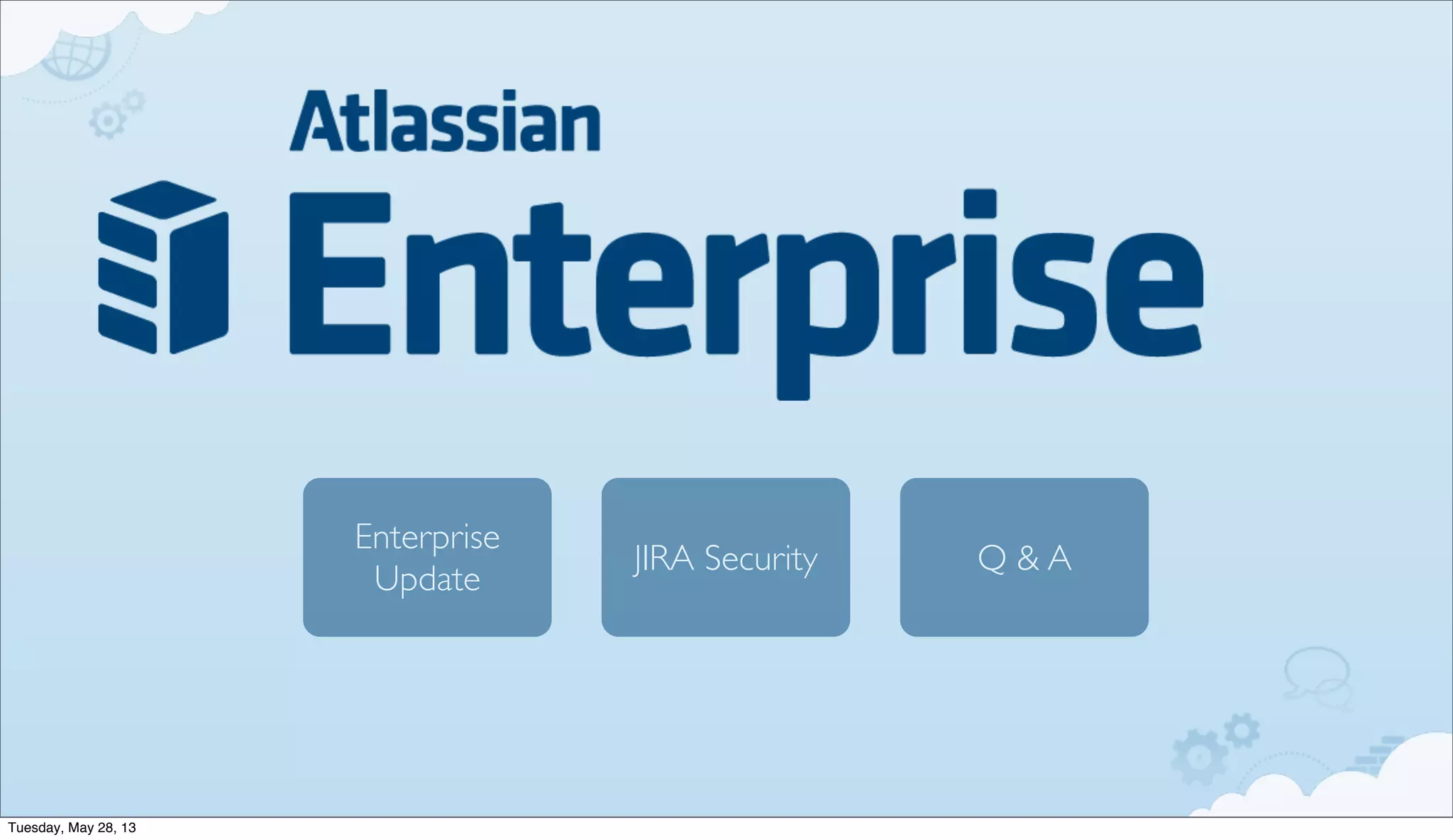 Enterprise
Update
Q & AJIRA Security
Tuesday, May 28, 13
 