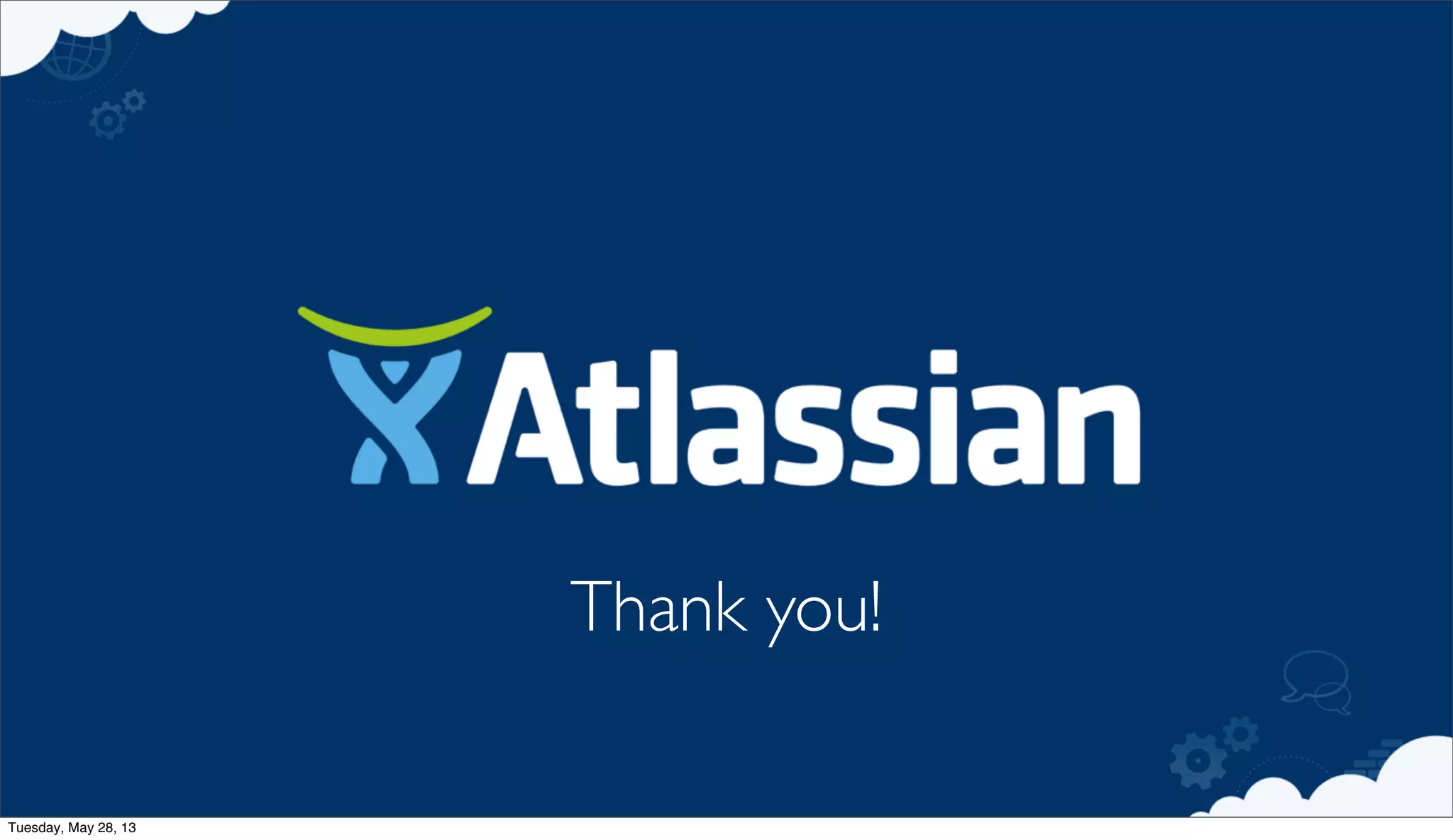 Thank you!
Tuesday, May 28, 13
 