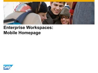 Enterprise Workspaces:
Mobile Homepage
 