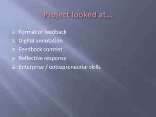    Format of feedback
   Digital annotation
   Feedback content
   Reflective response
   Enterprise / entrepreneurial skills
 