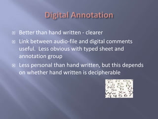    Better than hand written - clearer
   Link between audio-file and digital comments
    useful. Less obvious with typed sheet and
    annotation group
   Less personal than hand written, but this depends
    on whether hand written is decipherable
 