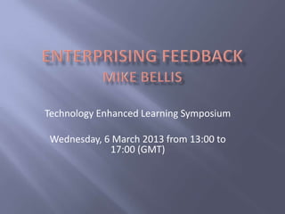Technology Enhanced Learning Symposium

Wednesday, 6 March 2013 from 13:00 to
            17:00 (GMT)
 