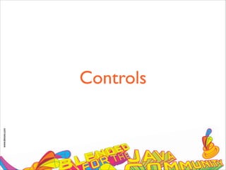 www.devoxx.com
Controls
 