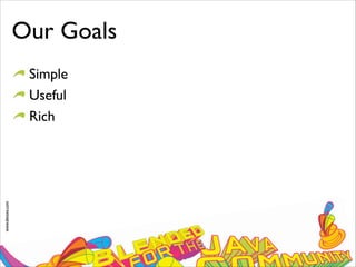 www.devoxx.com
Our Goals
Simple
Useful
Rich
 