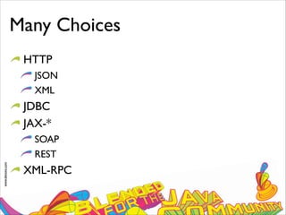 www.devoxx.com
Many Choices
HTTP
JSON
XML
JDBC
JAX-*
SOAP
REST
XML-RPC
 