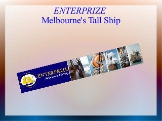 ENTERPRIZE
Melbourne's Tall Ship
 