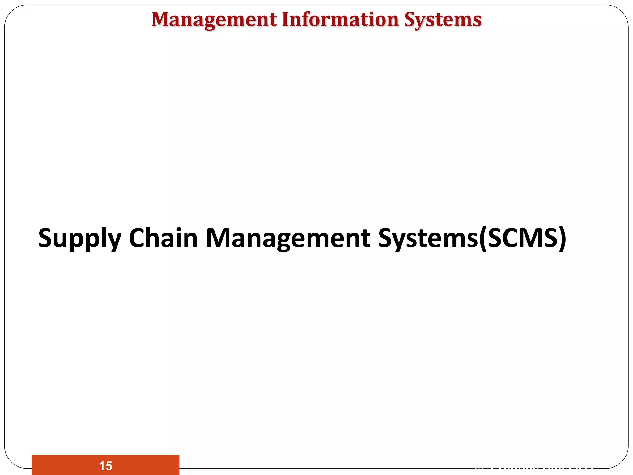 Management Information Systems
Supply Chain Management Systems(SCMS)
© Prentice Hall 201115
 