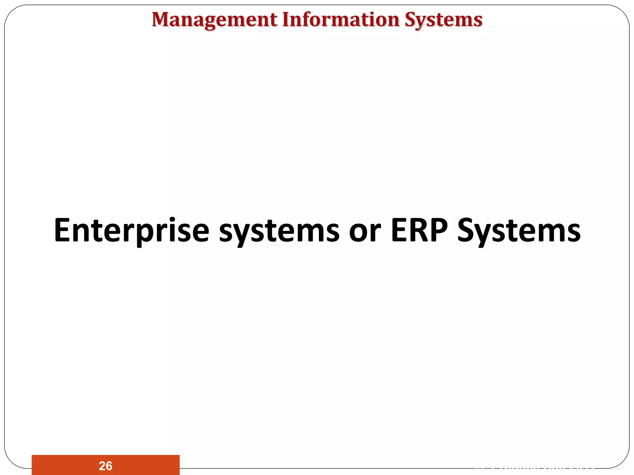 Management Information Systems
Enterprise systems or ERP Systems
© Prentice Hall 201126
 