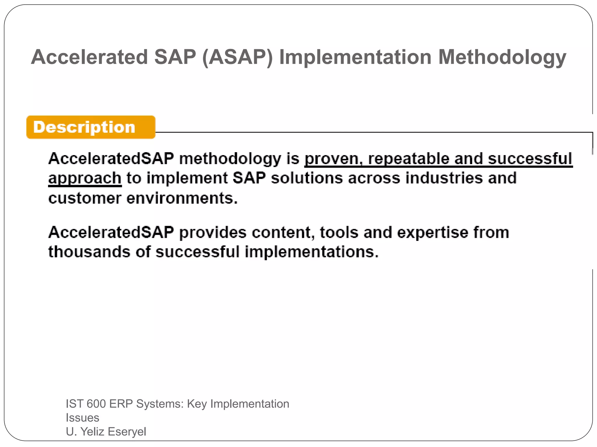 IST 600 ERP Systems: Key Implementation
Issues
U. Yeliz Eseryel
Accelerated SAP (ASAP) Implementation Methodology
 