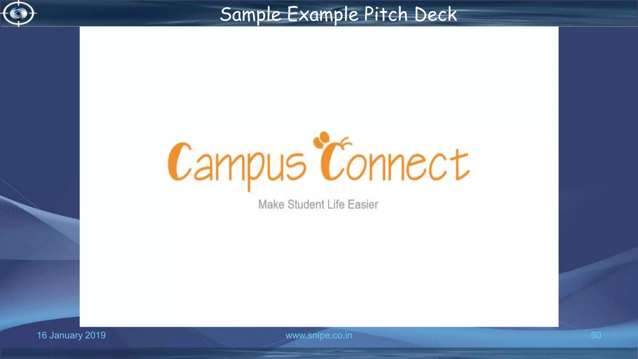 16 January 2019 www.snipe.co.in 60
Sample Example Pitch Deck
 
