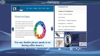 16 January 2019 www.snipe.co.in 73
Contacts
For any doubts please speak to us
during office hours:)
 
