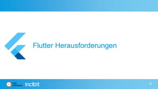 Flutter Herausforderungen
37
 