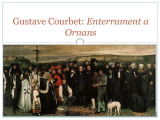 Gustave Courbet: Enterrament a
Ornans
 