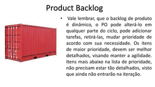 Daily Meeting
• Também conhecida como Stand up
meeting é feita para sincronizar a
equipe, deixar todos a par dos
acontecimentos, e dos avanços de
cada um;
• Time-Box: 15 minutos, o motivo de
ser uma “reunião em pé”, é para
durar mais do que o necessário;

 