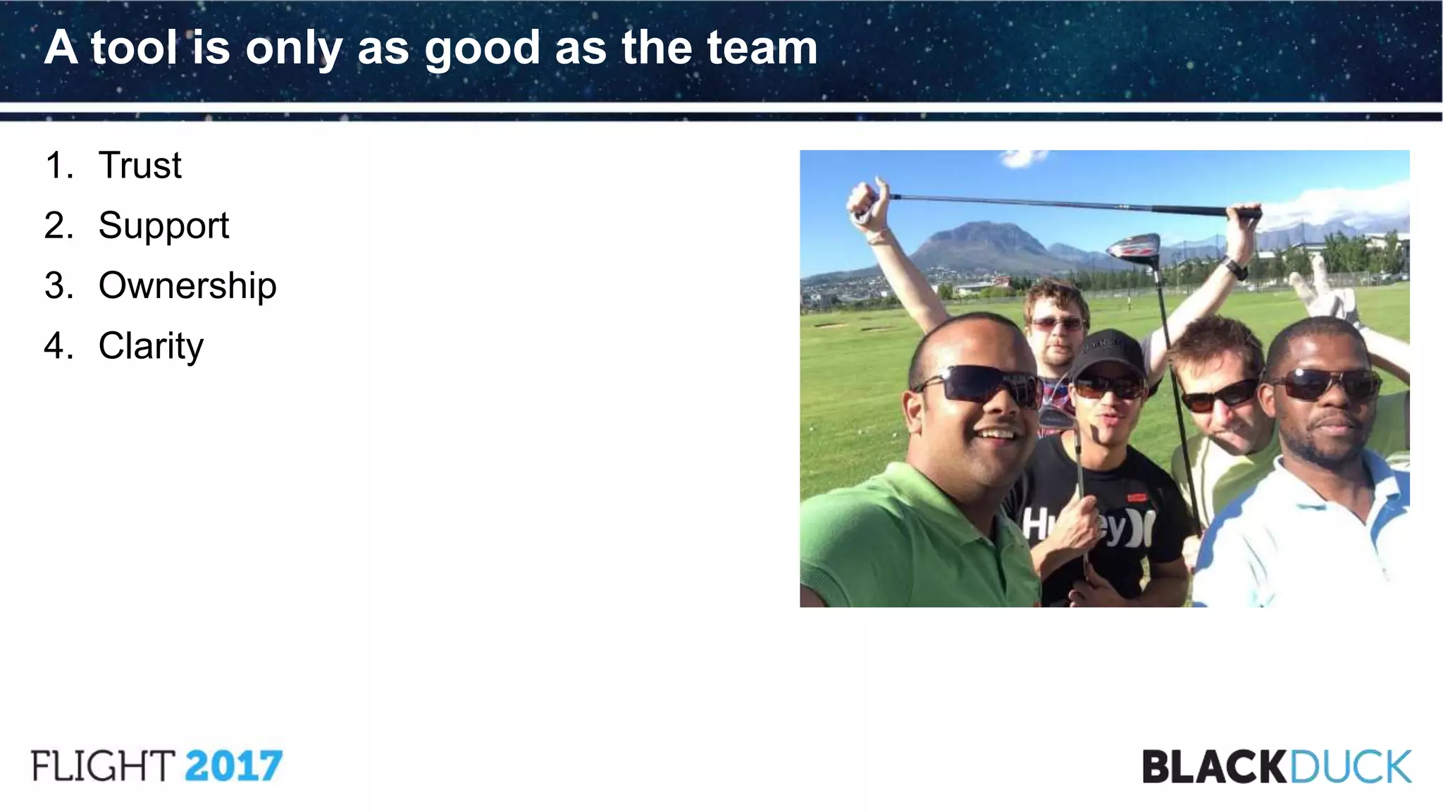 1. Trust
2. Support
3. Ownership
4. Clarity
A tool is only as good as the team
 