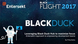 Leveraging Black Duck Hub to maximize focus
Entersekt’s approach to empowering development teams
By Philip Botha
 