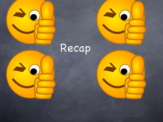Recap
 