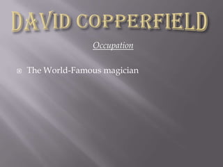 OccupationThe World-Famous magicianDavid Copperfield