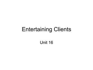 Entertaining Clients Unit 16 