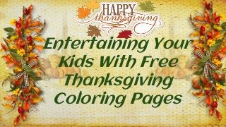 Entertaining Your
Kids With Free
Thanksgiving
Coloring Pages
 