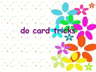 do card tricks