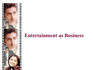 Entertainment as Business 