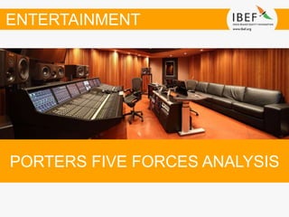 PORTERS FIVE FORCES ANALYSIS
ENTERTAINMENT
 