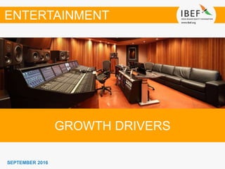 SEPTEMBER 2016
GROWTH DRIVERS
ENTERTAINMENT
 