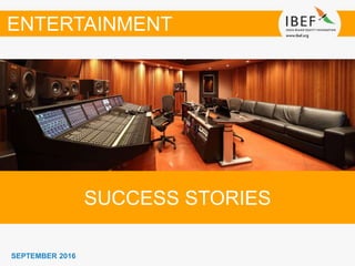 SEPTEMBER 2016
SUCCESS STORIES
ENTERTAINMENT
 
