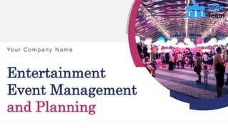Entertainment
Event Management
and Planning
Your Company Name
 