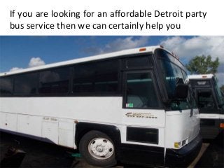 If you are looking for an affordable Detroit party
bus service then we can certainly help you
 