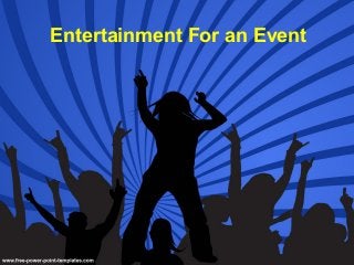Entertainment For an Event
 