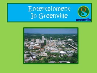 Entertainment In Greenville 
