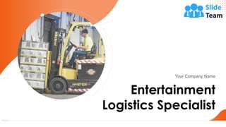 Entertainment
Logistics Specialist
Your Company Name
 
