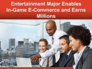 Entertainment Major Enables
      In-Game E-Commerce and Earns
                  Millions




© Mahindra Satyam 2010
 