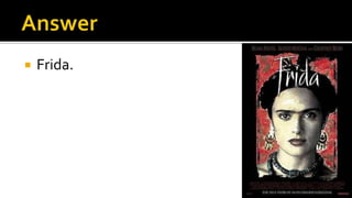  Frida.
 