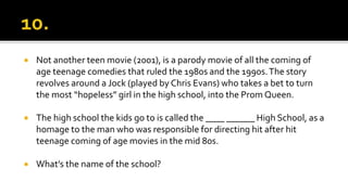  Not another teen movie (2001), is a parody movie of all the coming of
age teenage comedies that ruled the 1980s and the 1990s.The story
revolves around a Jock (played by Chris Evans) who takes a bet to turn
the most “hopeless” girl in the high school, into the Prom Queen.
 The high school the kids go to is called the ____ ______ High School, as a
homage to the man who was responsible for directing hit after hit
teenage coming of age movies in the mid 80s.
 What’s the name of the school?
 