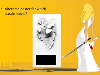 • Alternate poster for which
classic movie?
 