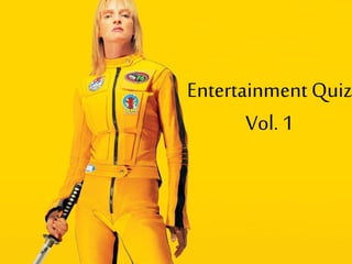Entertainment Quiz
Vol. 1
 