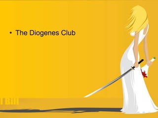 • The Diogenes Club
 