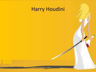 Harry Houdini
 