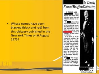 • Whose names have been
blanked (black and red) from
this obituary published in the
New York Times on 6 August
1975?
 