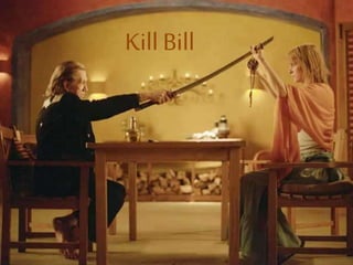 Kill Bill
 