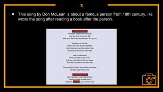 3
● This song by Don McLean is about a famous person from 19th century. He
wrote the song after reading a book after the person.
 