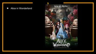 5
● Alice in Wonderland
 